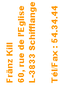 Text Box: Frnz Kill60, rue de lEgliseL-3833 SchifflangeTl/Fax : 54.34.44